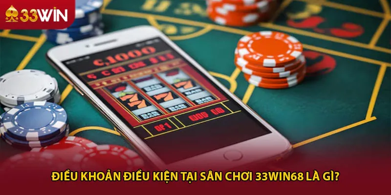 Điều khoản điều kiện tại sân chơi 33win68 là gì?