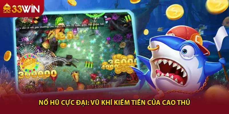 Nổ hũ cực đại: vũ khí kiếm tiền của cao thủ