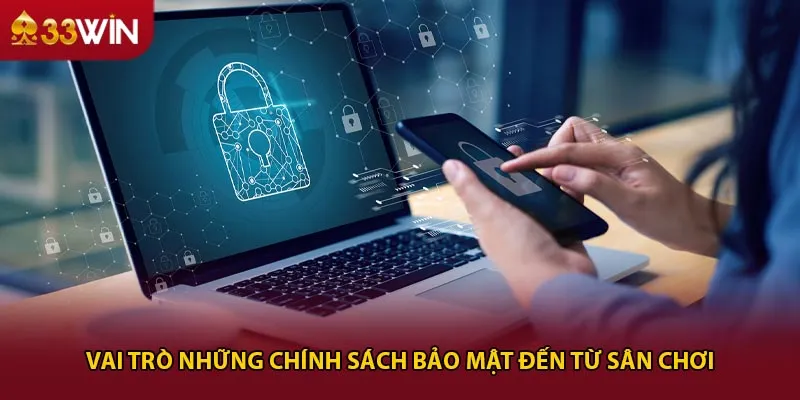 Vai trò những chính sách bảo mật đến từ sân chơi